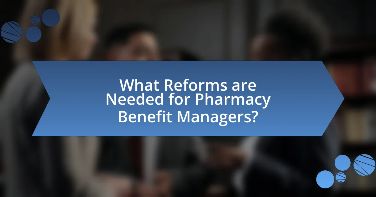 What Reforms are Needed for Pharmacy Benefit Managers?