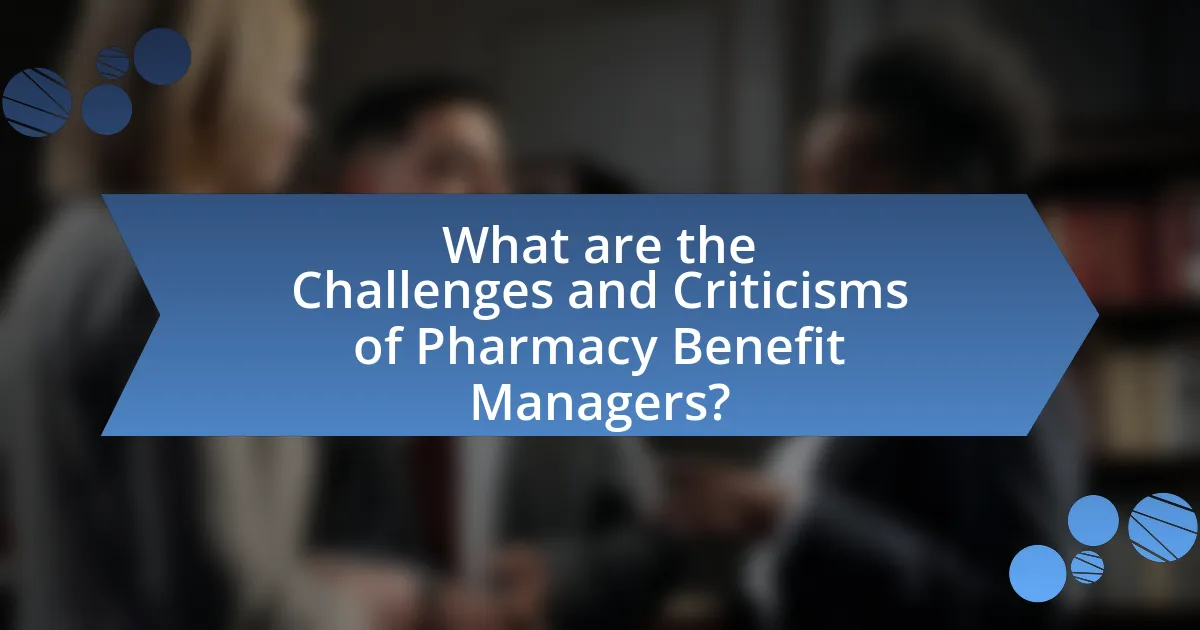 What are the Challenges and Criticisms of Pharmacy Benefit Managers?