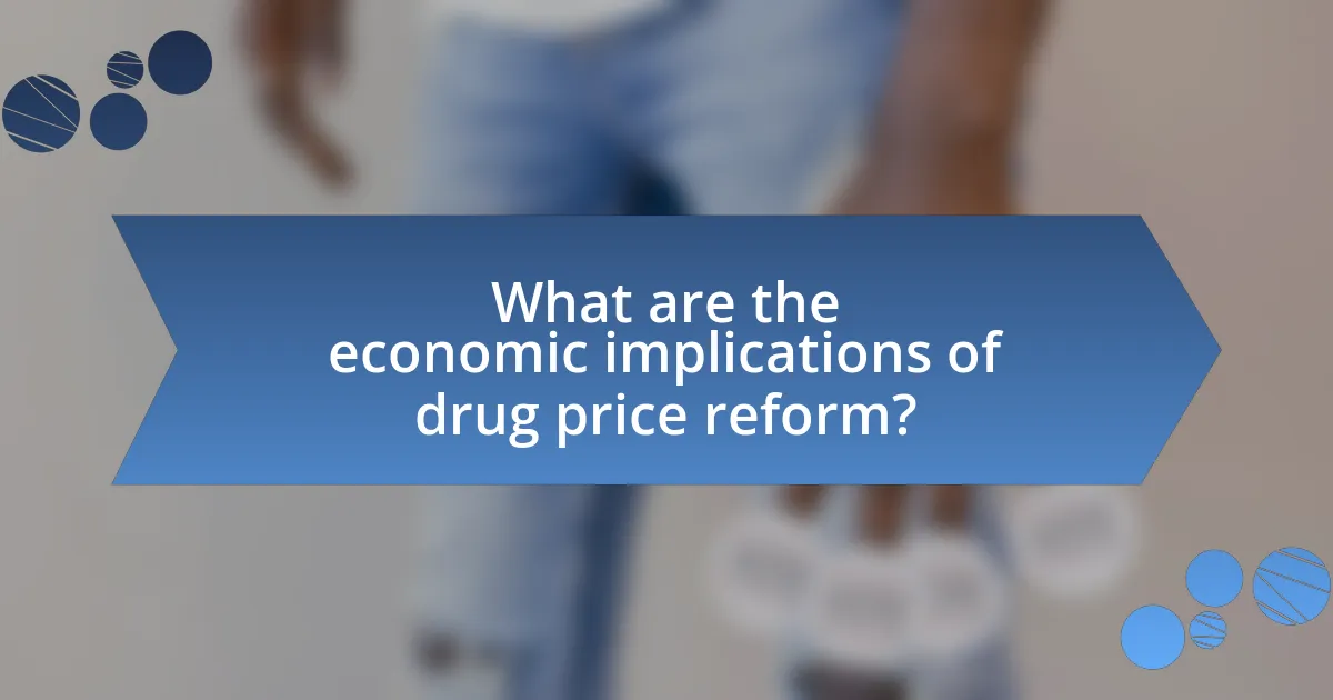 What are the economic implications of drug price reform?