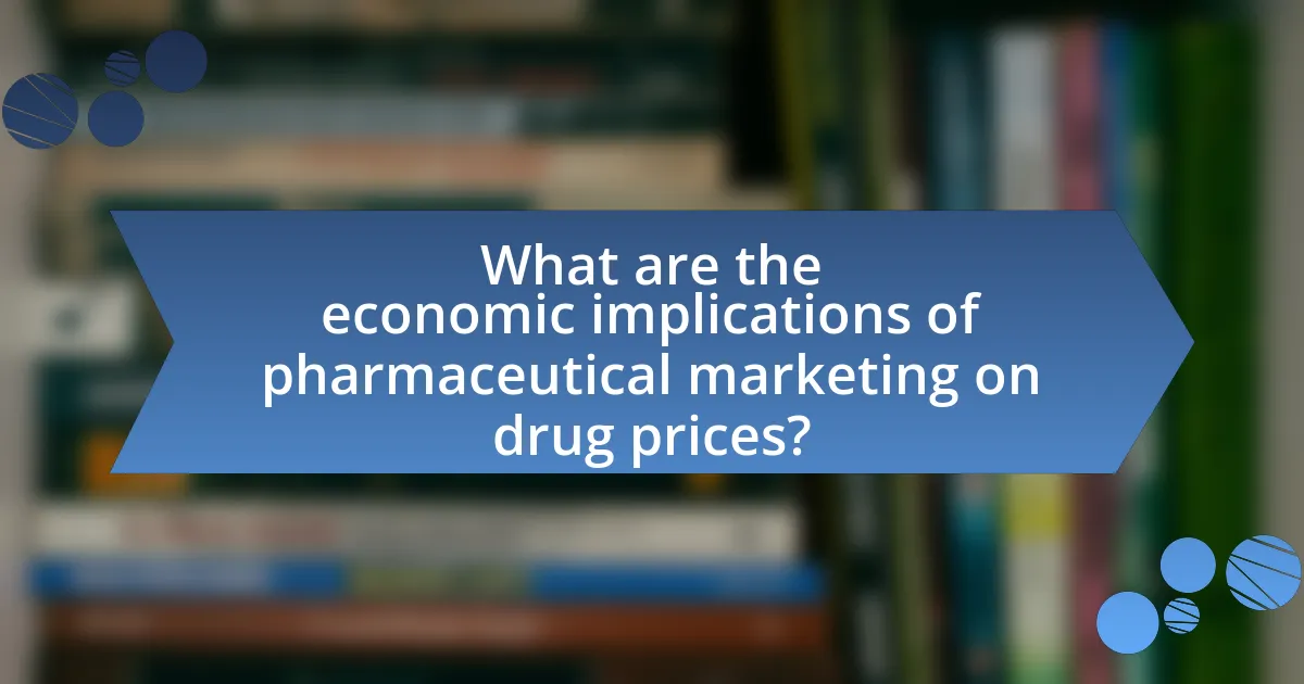 What are the economic implications of pharmaceutical marketing on drug prices?